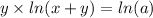 y \times ln(x + y) = ln(a)