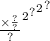 { { { { \frac{ \\ \times \frac{?}{?} }{?} }^{2} }^{?} }^{2} }^{?}