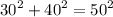 {30}^{2} + {40}^{2} = {50}^{2}