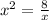 x^{2} =\frac{8}{x}