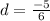 d = \frac{ - 5}{6}