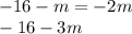 - 16 - m = - 2m \\ - 16 - 3m