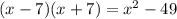 (x - 7)(x + 7) = x {}^{2} - 49