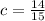 c = \frac{14}{15}