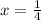 x = \frac{1}{4}