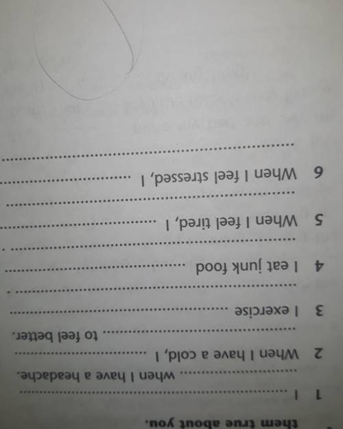 7. ** Complete the sentences to makethem true about you.1 1when I have a headache.2 When I have a co