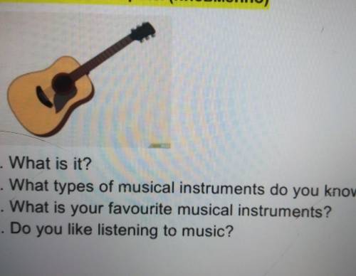 2. ответьте на вопросы (письменно) 1. What is it?2. What types of musical instruments do you know?3.