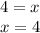 4 = x \\ x = 4