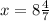 x = 8 \frac{4}{7}