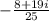 - \frac{8 + 19i}{25}