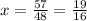 x=\frac{57}{48}=\frac{19}{16}