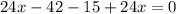 24x-42-15+24x=0