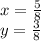 x=\frac{5}{8}\\y=\frac{3}{8}\\