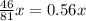 \frac{46}{81} x = 0.56x