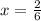 x = \frac{2}{6}