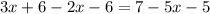 3x + 6 - 2x - 6 = 7 - 5x - 5