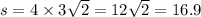 s = 4 \times 3 \sqrt{2} = 12 \sqrt{2} = 16.9