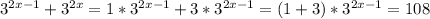 3^{2x - 1} + 3^{2x} = 1 * 3^{2x - 1} + 3 * 3^{2x - 1} = ( 1 + 3)*3^{2x - 1} = 108