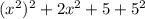 (x {}^{2} ) {}^{2} + 2x {}^{2} + 5 + 5 {}^{2}