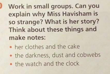 Work in small groups. Can you explain why Miss Havisham isso strange? What is her story?Think about