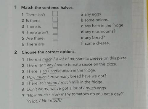 1 Match the sentence halves. 1 There isn'ta any eggs.2 Is thereb some onions.3 There isc any ham in