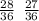 \frac{28}{36} \: \: \frac{27}{36}