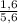 \frac{1,6}{5,6}