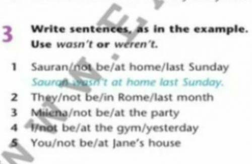 Write sentences, as in the example. Task-3.1. Sauran/not be/at home/last Sunday.2.They/not be/in Rom