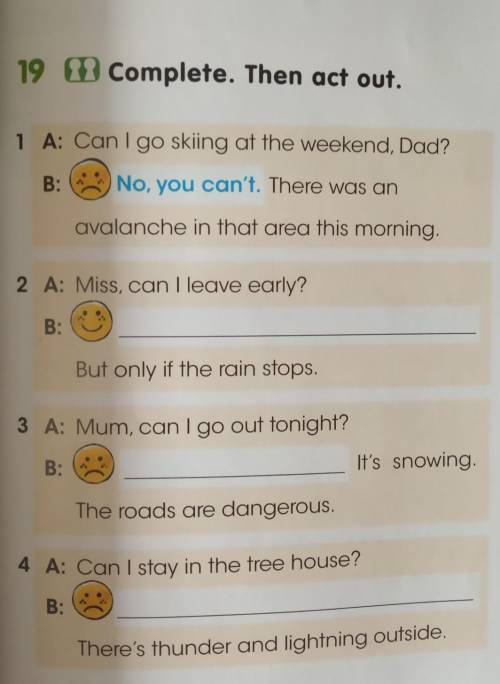 19 Complete. Then act out. 201 A: Can I go skiing at the weekend, Dad?B:No, you can't. There was ana