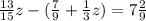 \frac{13}{15} z - ( \frac{7}{9} + \frac{1}{3} z) = 7 \frac{2}{9}