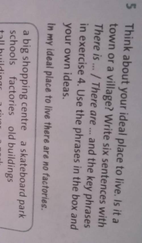 5 Think about your ideal place to live. Is it a town or a village? Write six sentences withThere is