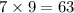 7 \times 9 = 63