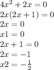 4 {x}^{2} + 2x = 0 \\ 2x(2x + 1) = 0 \\ 2x = 0 \\ x1 = 0 \\ 2x + 1 = 0 \\ 2x = - 1 \\ x 2= - \frac{1}{2}