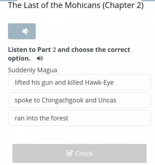 The Last of the Mohicans (Chapter 2) Listen to Part 2 and choose the correct option. Suddenly Magual