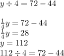 y \div 4 = 72 - 44 \\ \\ \frac{1}{4} y = 72 - 44 \\ \frac{1}{4} y = 28 \\ y = 112 \\ 112 \div 4 = 72 - 44