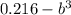 0.216 - {b}^{3}