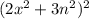 (2x {}^{2} + 3n {}^{2} ) {}^{2}