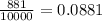 \frac{881}{10000} = 0.0881