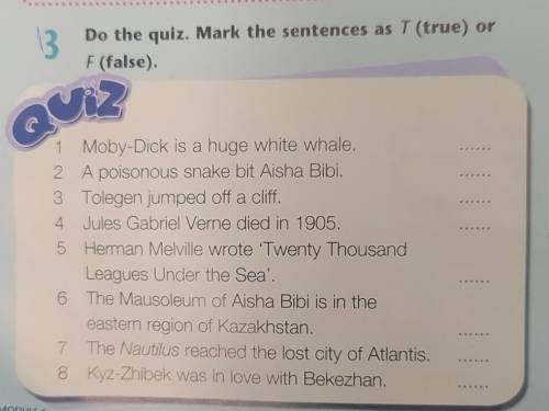 Do the quiz. Mark the sentences as T(true) or F(false). 1 Moby-Dick is a huge white whale.2 A poison