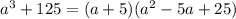 a^3+125=(a+5)(a^2-5a+25)