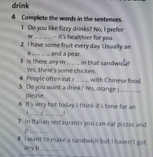 4.Complete the words in the sentences. 1.Do you like fizzy drinks?No,l prefer w2.a3.m4.r​