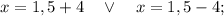 x=1,5+4 \quad \vee \quad x=1,5-4;