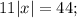 11|x|=44;