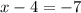 x-4 = -7