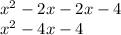 {x}^{2} - 2x - 2x -4 \\ {x}^{2} - 4x - 4