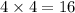 4 \times 4 = 16