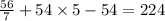 \frac{56}{7} + 54 \times 5 - 54 = 224