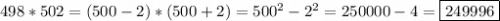 498*502=(500-2)*(500+2)=500^2-2^2=250000-4=\boxed{249996}