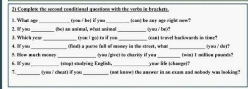 Complete the second conditional questions with the verbs in brackets. ​