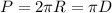 P = 2\pi R=\pi D